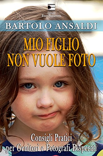 Download MIO FIGLIO NON VUOLE FOTO: Consigli pratici per genitori e fotografi disperati (Faiunafoto.com Presenta Vol. 1) Download MIO FIGLIO NON VUOLE FOTO: Consigli pratici per genitori e fotografi disperati (Faiunafoto.com Presenta Vol. 1)