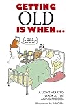 Image de Getting Old is When...: A Light-hearted Look at the Aging Process...