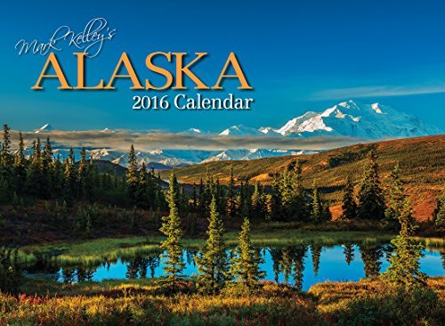 Mark Kelley's Alaska 2016 Calendar by Mark Kelley (photographs) (2015-01-01)