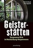 Geisterstätten: Vergessene Orte in Mecklenburg-Vorpommern by
