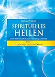 Spirituelles Heilen, Band 1: In der Tradition der atlantischen Kristallchirurgen - Grundlagen und Entwicklung by 