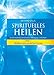 Spirituelles Heilen, Band 1: In der Tradition der atlantischen Kristallchirurgen - Grundlagen und Entwicklung by 