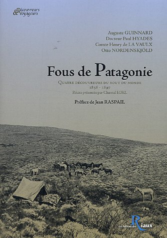 Download Fous de Patagonie : Quatre découvreurs du bout du monde, 1856-1897 Download Fous de Patagonie : Quatre découvreurs du bout du monde, 1856-1897