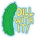 Produktbild Dill With It (Size W8.2 x H8.6 Centimeter) Car Motorcycle Bicycle Skateboard Laptop Luggage Vinyl Sticker Graffiti Decal Bumper Sticker
