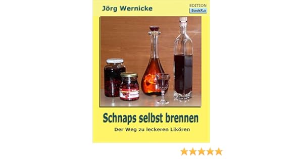 Schnaps Selbst Brennen Der Weg Zu Besseren Likoren Ebook Jorg