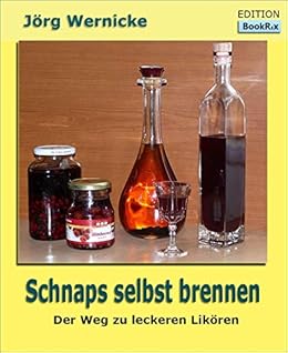 Schnaps Selbst Brennen Der Weg Zu Besseren Likoren Ebook Jorg