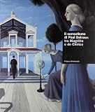 Il surrealismo di Delvaux tra Magritte e de Chirico. Catalogo della mostra (Torino, 15 ottobre 2005-15 gennaio 2006). Ediz. illustrata