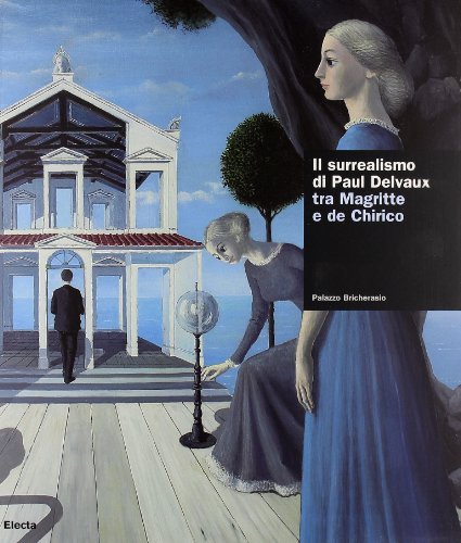 Il surrealismo di Delvaux tra Magritte e de Chirico. Catalogo della mostra (Torino, 15 ottobre 2005-15 gennaio 2006). Ediz. illustrata libro