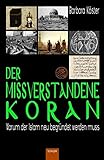 Der missverstandene Koran: Warum der Islam neu begründet werden muss by 