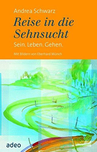 Download Reise in die Sehnsucht: Sein. Leben. Gehen Download Reise in die Sehnsucht: Sein. Leben. Gehen