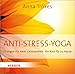 Anti-Stress-Yoga: Übungen für mehr Gelassenheit - Ein Kurs für zu Hause by 