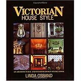 Victorian House Style: An Architectural and Interior Design Source Book