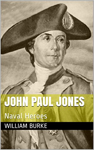 John Paul Jones: Naval Heroes (Traditional History for Children Book 9) (English Edition)