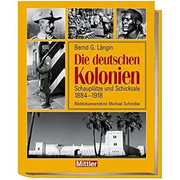 Die Deutschen Kolonien Schauplatze Und Schicksale 1888 1918 Amazon De Bernd G Langin Michael Schindler Bilddokumentation Bucher