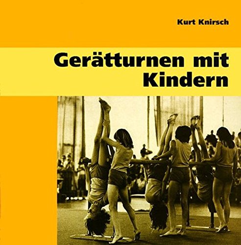 Download Gerätturnen mit Kindern: Methodische Turnfibel zur Erarbeitung der Fundamentalbewegungen des Gerätturnens Download Gerätturnen mit Kindern: Methodische Turnfibel zur Erarbeitung der Fundamentalbewegungen des Gerätturnens