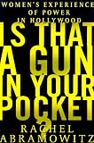 Is That a Gun in Your Pocket?: Women's Experience of Power in Hollywood by 
