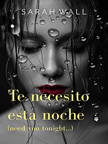 Te necesito esta noche: (need you tonight...) por Sarah Wall
