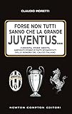 Forse non tutti sanno che la grande Juventus... Curiosità, storie inedite, aneddoti storici e fatti sconosciuti della signora del calcio italiano