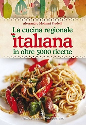 La cucina regionale italiana in oltre 5000 ricette libro