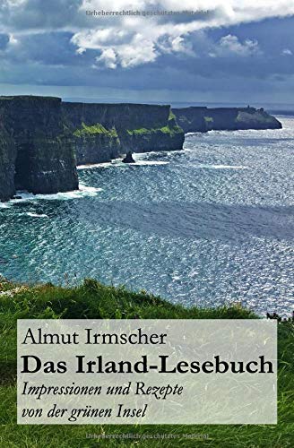 Das Irland-Lesebuch: Impressionen und Rezepte von der grünen Insel