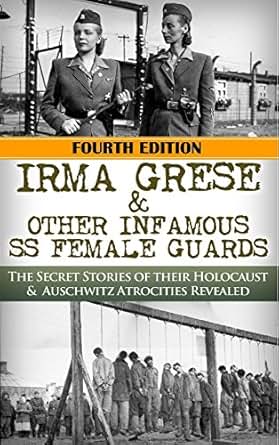 Irma Grese & Other Infamous SS Female Guards: The Secret