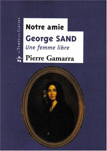 Notre amie George Sand : une femme libre