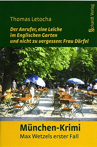 Der Anrufer, eine Leiche im Englischen Garten und nicht zu vergessen: Frau Dörfel: Kommissar Max Wetzels erster Fall. München-Krimi