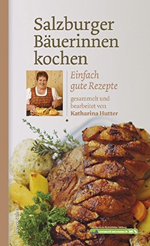 Download Salzburger Bäuerinnen kochen. Einfach gute Rezepte Download Salzburger Bäuerinnen kochen. Einfach gute Rezepte