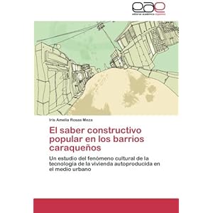 El saber constructivo popular en los barrios caraqueños: Un estudio del fenómeno cultural de la tecnología de la vivienda autoproducida en el medio