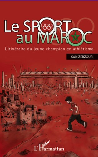 Le sport au Maroc: L'itinéraire du jeune champion en athlétisme en ligne Le sport au Maroc: L'itinéraire du jeune champion en athlétisme en ligne
