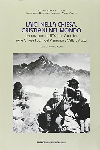 Laici nella Chiesa, cristiani nel mondo. Per una storia dell'Azione Cattolica nelle chiese locali del Piemonte e Valle d'Aosta. Con DVD