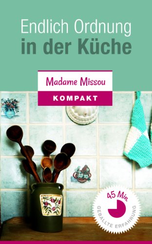 Download Endlich Ordnung in der Küche - So einfach erschaffen Sie Ihre perfekt organisierte & gemütliche Kochoase! Download Endlich Ordnung in der Küche - So einfach erschaffen Sie Ihre perfekt organisierte & gemütliche Kochoase!
