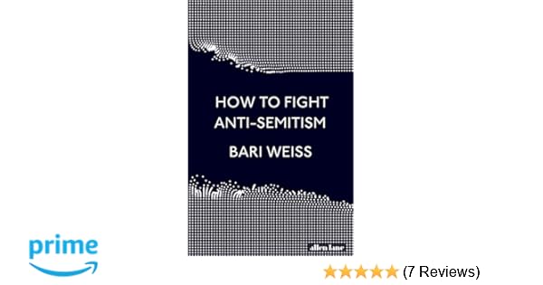 How To Fight Anti Semitism Amazon Co Uk Bari Weiss