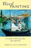 Word Painting: A Guide to Writing More Descriptively by Rebecca McClanahan