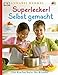 Superlecker! Selbst gemacht: Die Kochschule für Kinder by 