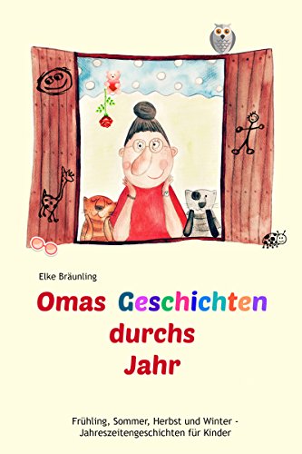 Omas Geschichten durchs Jahr: Frühling, Sommer, Herbst und Winter- Jahreszeitengeschichten für Kinder