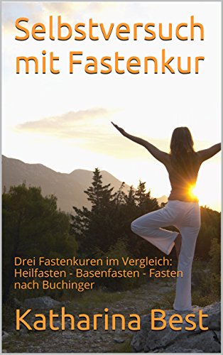 Download Selbstversuch mit Fastenkur: Drei Fastenkuren im Vergleich: Heilfasten - Basenfasten - Fasten nach Buchinger Download Selbstversuch mit Fastenkur: Drei Fastenkuren im Vergleich: Heilfasten - Basenfasten - Fasten nach Buchinger