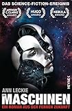 Die Maschinen: Roman (Die Maschinen - Universum 1) by Ann Leckie, Bernhard Kempen