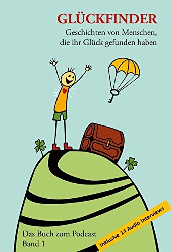 Download Glückfinder Das Buch zum Podcast inkl. 14 Audio Interviews: Geschichten von Menschen, die ihr Glück gefunden haben Download Glückfinder Das Buch zum Podcast inkl. 14 Audio Interviews: Geschichten von Menschen, die ihr Glück gefunden haben