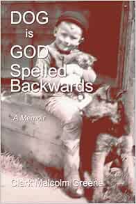 Amazon Fr Dog Is God Spelled Backwards Greene Clark Malcolm Livres