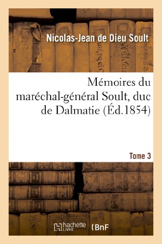 Mémoires du maréchal-général Soult, duc de Dalmatie..Tome 3, 1ère partie, Histoire: des guerres de la Révolution