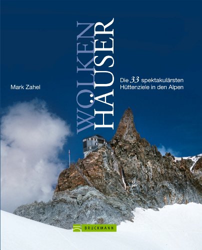 Download Wolkenhäuser: Wandern auf 33 spektakuläre Hütten in den Alpen