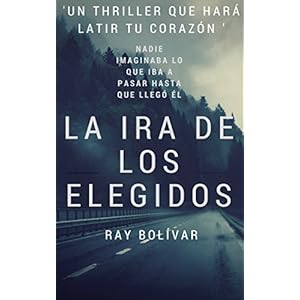 La Ira de los Elegidos: Un thriller que hará latir tu corazón