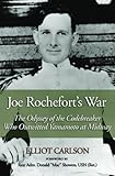 Joe Rochefort's War: The Odyssey of the Codebreaker Who Outwitted Yamamoto at Midway by 