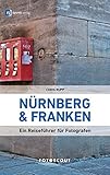 Image de Fotoscout: Nürnberg und Franken: Ein Reiseführer für Fotografen (Fotoscout - Der Reiseführer fü