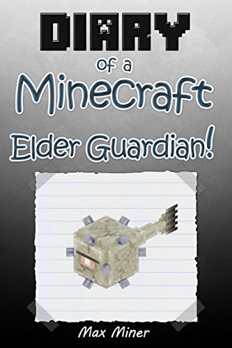Download Diary of a Minecraft Elder Guardian! (Book 13): (An Unofficial Minecraft Book) (Minecraft Adventure Story Series, Minecraft Books For Kids) (Diary of a Minecraft Max)