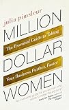 Million Dollar Women: The Essential Guide to Taking Your Business Further, Faster by 