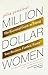 Million Dollar Women: The Essential Guide to Taking Your Business Further, Faster by 