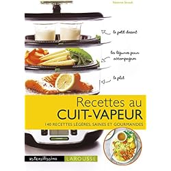 Recettes au cuit vapeur: 140 recettes légères, saines et gourmandes