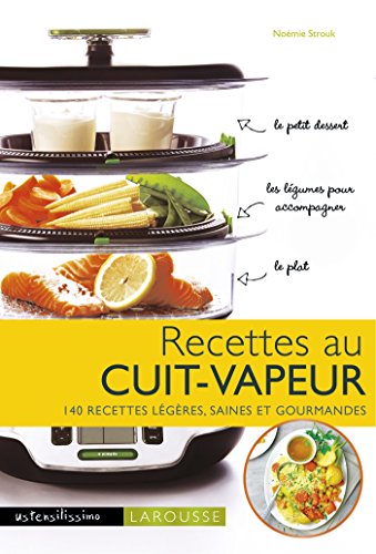 Recettes au cuit vapeur: 140 recettes légères, saines et gourmandes